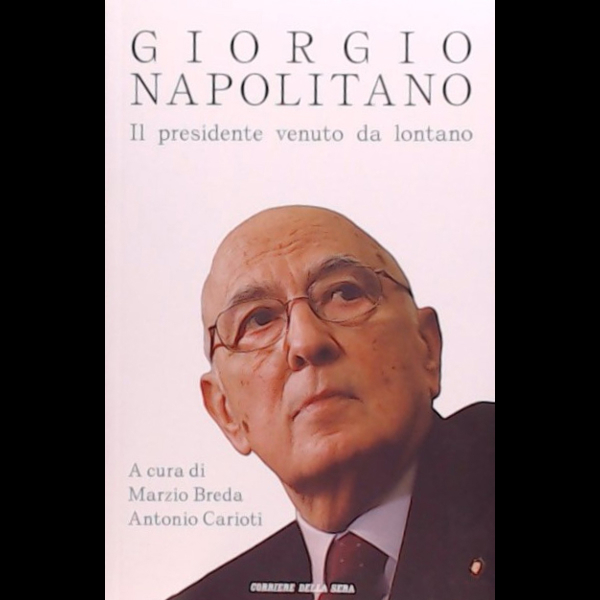 Giorgio Napolitano, Il presidente venuto da lontano - Solferino collezioni corriere della sera - 30001 - 30/9/2023