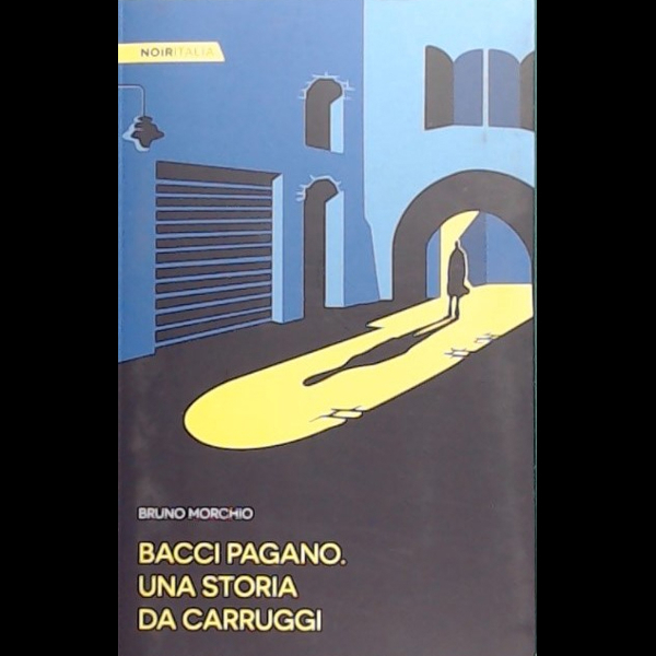Noir italia. Bacci Pagano. Una storia da carruggi - 30001 - 8/6/2023