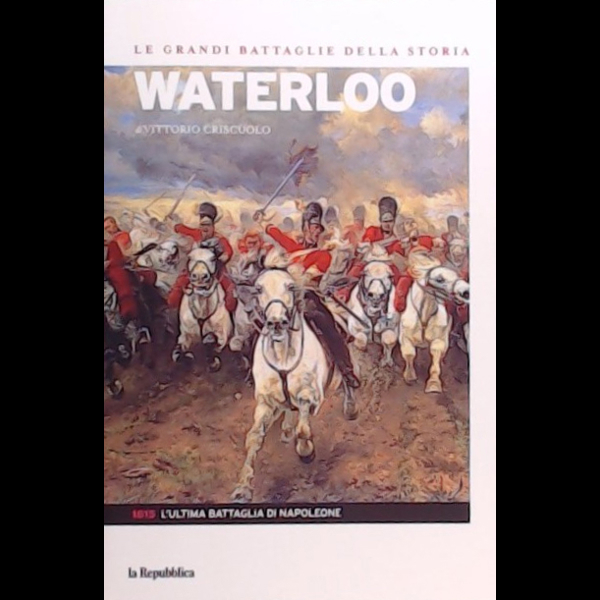 Waterloo, L'ultima battaglia di Napoleone - Le grandi battaglie della storia - 30001 - 9/6/2023